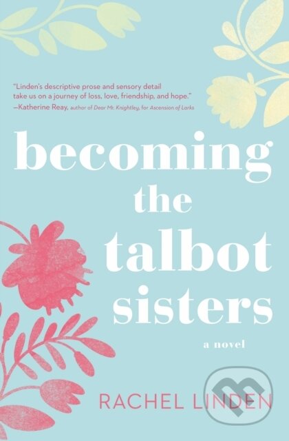 Kniha: Becoming the Talbot Sisters (Rachel Linden). Thomas Nelson Publishers, 2018 Kniha: Becoming the Talbot Sisters (Rachel Linden). Thomas Nelson Publishers, 2018