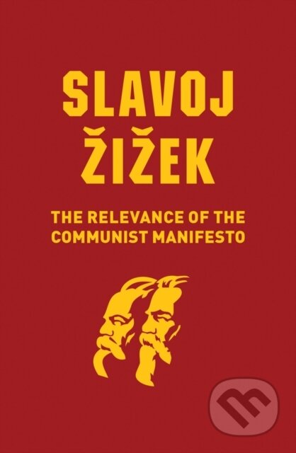 Kniha: The Relevance of the Communist Manifesto (Slavoj Zizek). Polity Press, 2019 Kniha: The Relevance of the Communist Manifesto (Slavoj Zizek). Polity Press, 2019