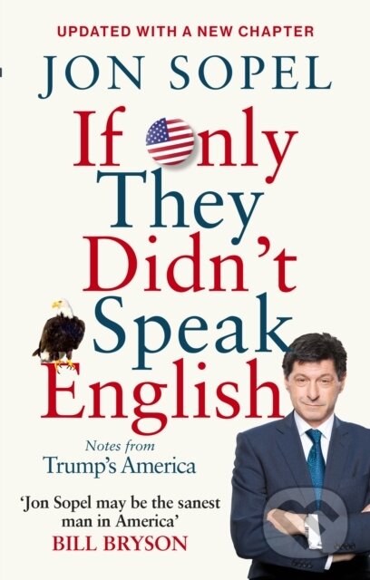 Kniha: If Only They Didn't Speak English (Jon Sopel). BBC Books, 2018 Kniha: If Only They Didn't Speak English (Jon Sopel). BBC Books, 2018
