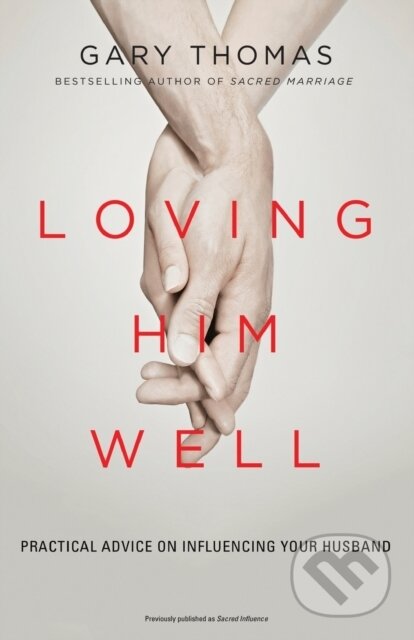 Kniha: Loving Him Well (Thomas Gary L.). Zondervan, 2018 Kniha: Loving Him Well (Thomas Gary L.). Zondervan, 2018