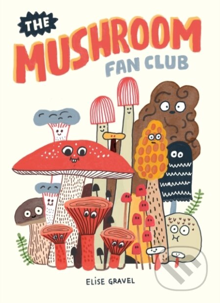 Kniha: The Mushroom Fan Club (Elise Gravel). Drawn and Quarterly, 2018 Kniha: The Mushroom Fan Club (Elise Gravel). Drawn and Quarterly, 2018