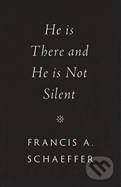 Kniha: He Is There and He Is Not Silent (Francis A. Schaeffer). Crossway Books, 2020 Kniha: He Is There and He Is Not Silent (Francis A. Schaeffer). Crossway Books, 2020