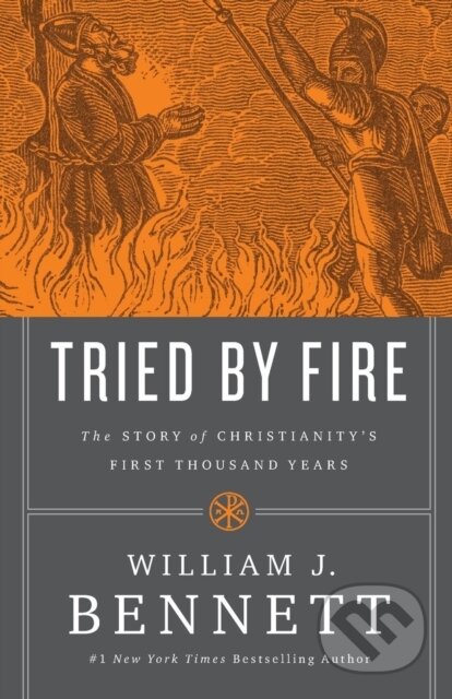 Kniha: Tried by Fire (William J. Bennett). Thomas Nelson Publishers, 2018 Kniha: Tried by Fire (William J. Bennett). Thomas Nelson Publishers, 2018