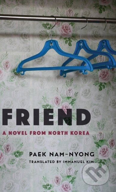Kniha: Friend (Nam-nyong Paek). Columbia University Press, 2020 Kniha: Friend (Nam-nyong Paek). Columbia University Press, 2020