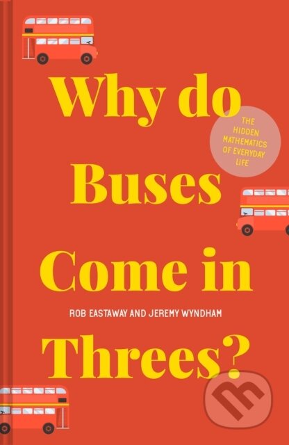 Kniha: Why do Buses Come in Threes? (Jeremy Wyndham a Rob Eastaway). , 2020 Kniha: Why do Buses Come in Threes? (Jeremy Wyndham a Rob Eastaway). , 2020
