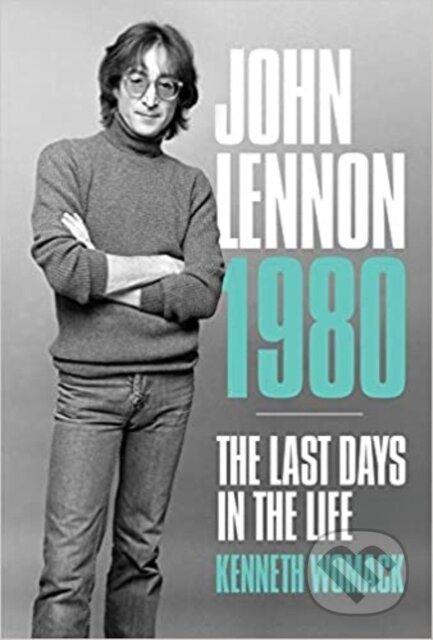 Kniha: John Lennon, 1980: The Final Days (Kenneth Womack). Omnibus Press, 2020 Kniha: John Lennon, 1980: The Final Days (Kenneth Womack). Omnibus Press, 2020