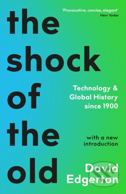 Kniha: The Shock Of The Old (David Edgerton). Profile Books, 2019 Kniha: The Shock Of The Old (David Edgerton). Profile Books, 2019