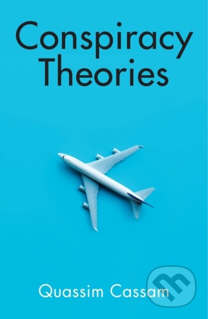 Kniha: Conspiracy Theories (Quassim Cassam). Polity Press, 2019 Kniha: Conspiracy Theories (Quassim Cassam). Polity Press, 2019
