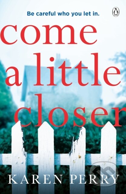 Kniha: Come a Little Closer (Karen Perry). Penguin Books, 2019 Kniha: Come a Little Closer (Karen Perry). Penguin Books, 2019