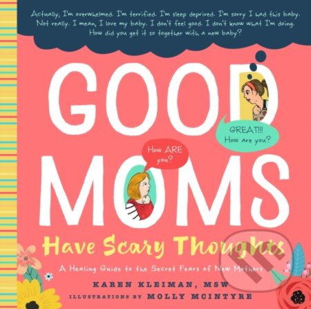 Kniha: Good Moms Have Scary Thoughts (Karen Kleiman). Familium, 2019 Kniha: Good Moms Have Scary Thoughts (Karen Kleiman). Familium, 2019