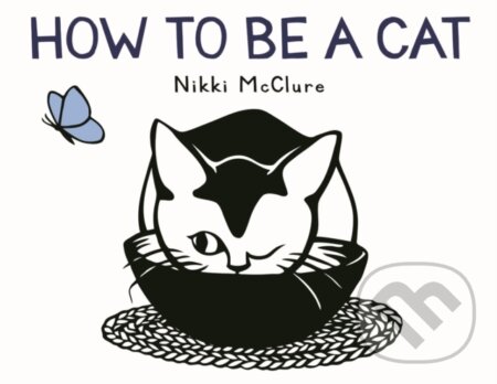 Kniha: How to Be a Cat (Nikki Mcclure). Abrams Appleseed, 2019 Kniha: How to Be a Cat (Nikki Mcclure). Abrams Appleseed, 2019