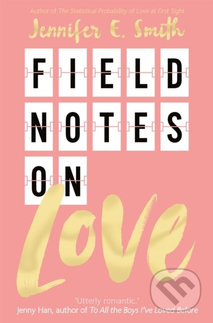 Kniha: Field Notes on Love (Jennifer E. Smith). Pan Macmillan, 2019 Kniha: Field Notes on Love (Jennifer E. Smith). Pan Macmillan, 2019