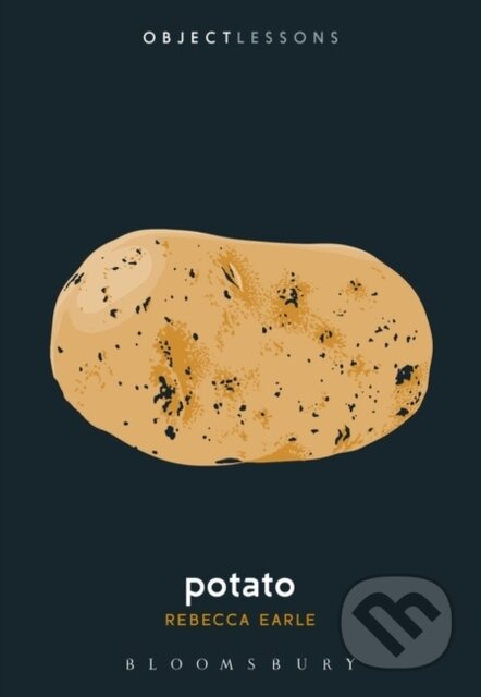 Kniha: Potato (Prof Rebecca Earle). Bloomsbury, 2019 Kniha: Potato (Prof Rebecca Earle). Bloomsbury, 2019