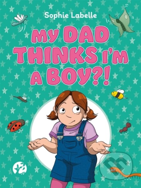 Kniha: My Dad Thinks I'm a Boy?! (Sophie Labelle). Jessica Kingsley, 2020 Kniha: My Dad Thinks I'm a Boy?! (Sophie Labelle). Jessica Kingsley, 2020