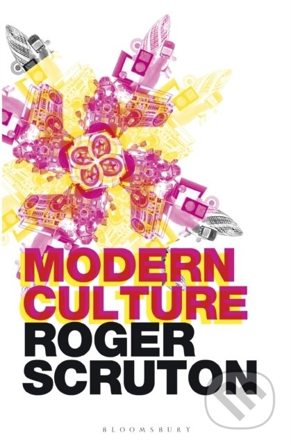 Kniha: Modern Culture (Sir Roger Scruton). Bloomsbury, 2018 Kniha: Modern Culture (Sir Roger Scruton). Bloomsbury, 2018