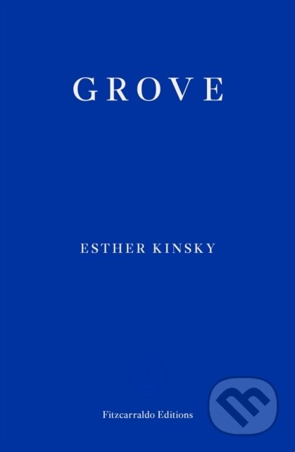 Kniha: Grove (Esther Kinsky). Fitzcarraldo Editions, 2020 Kniha: Grove (Esther Kinsky). Fitzcarraldo Editions, 2020