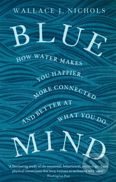 Kniha: Blue Mind (Wallace J. Nichols). Abacus, 2018 Kniha: Blue Mind (Wallace J. Nichols). Abacus, 2018