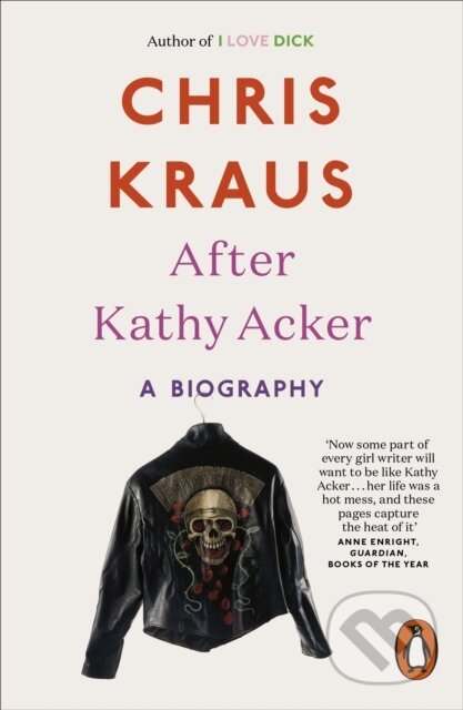 Kniha: After Kathy Acker (Chris Kraus). Penguin Books, 2018 Kniha: After Kathy Acker (Chris Kraus). Penguin Books, 2018