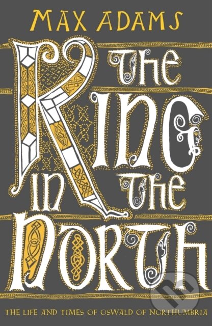 Kniha: The King in the North (Max Adams). Apollo, 2020 Kniha: The King in the North (Max Adams). Apollo, 2020