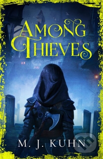 Kniha: Among Thieves (M.J. Kuhn). Gollancz, 2021 Kniha: Among Thieves (M.J. Kuhn). Gollancz, 2021