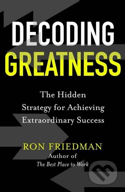 Kniha: Decoding Greatness (Ron Friedman). Simon & Schuster, 2021 Kniha: Decoding Greatness (Ron Friedman). Simon & Schuster, 2021