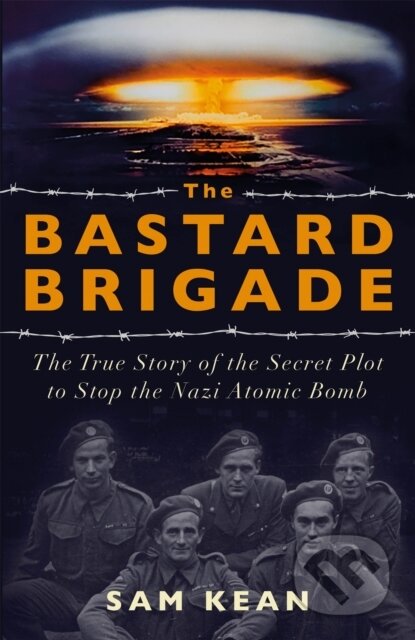 Kniha: The Bastard Brigade (Sam Kean). Hodder Paperback, 2020 Kniha: The Bastard Brigade (Sam Kean). Hodder Paperback, 2020