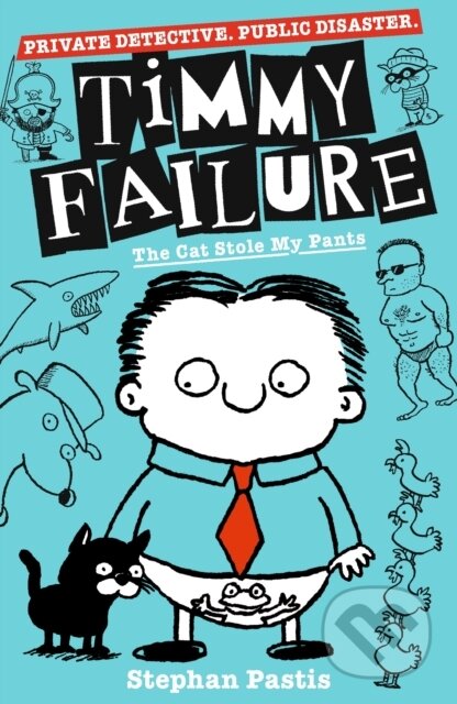 Kniha: Timmy Failure: The Cat Stole My Pants (Stephan Pastis). Walker books, 2019 Kniha: Timmy Failure: The Cat Stole My Pants (Stephan Pastis). Walker books, 2019