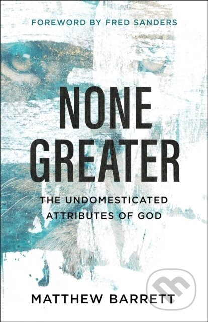 Kniha: None Greater (Matthew Barrett). Baker Books, 2019 Kniha: None Greater (Matthew Barrett). Baker Books, 2019