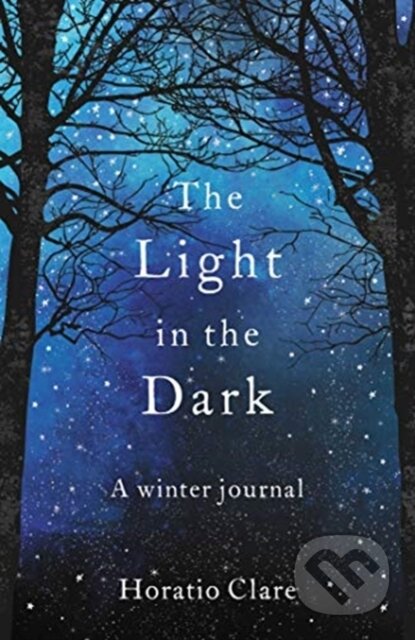 Kniha: The Light in the Dark (Horatio Clare). Elliott and Thompson, 2019 Kniha: The Light in the Dark (Horatio Clare). Elliott and Thompson, 2019