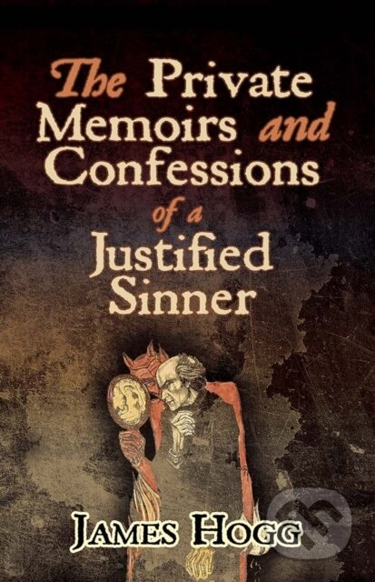 Kniha: The Private Memoirs and Confessions of a Justified Sinner (James Hogg). Dover Publications, 2019 Kniha: The Private Memoirs and Confessions of a Justified Sinner (James Hogg). Dover Publications, 2019