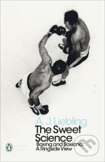 Kniha: The Sweet Science (Liebling A. J.). Penguin Classics, 2018 Kniha: The Sweet Science (Liebling A. J.). Penguin Classics, 2018