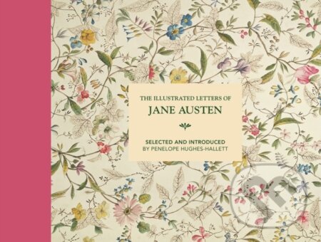 Kniha: The Illustrated Letters of Jane Austen (Penelope Hughes-Hallett). Batsford, 2019 Kniha: The Illustrated Letters of Jane Austen (Penelope Hughes-Hallett). Batsford, 2019