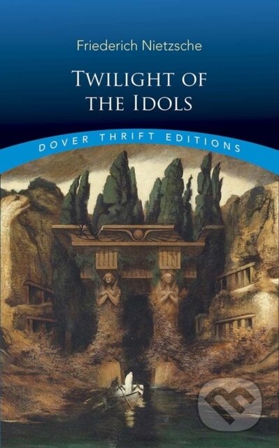 Kniha: Twilight of the Idols (Friedrich Nietzsche). Dover Publications, 2019 Kniha: Twilight of the Idols (Friedrich Nietzsche). Dover Publications, 2019