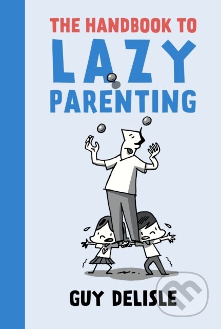 Kniha: The Handbook To Lazy Parenting (Guy Delisle). Drawn and Quarterly, 2019 Kniha: The Handbook To Lazy Parenting (Guy Delisle). Drawn and Quarterly, 2019