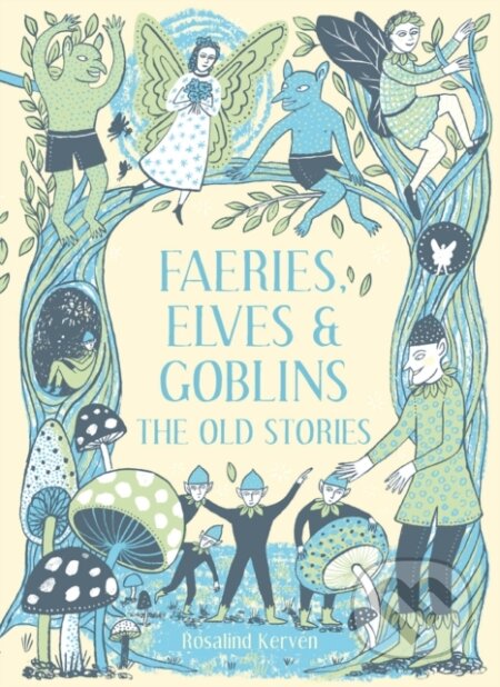 Kniha: Faeries, Elves and Goblins (Rosalind Kerven). Batsford, 2019 Kniha: Faeries, Elves and Goblins (Rosalind Kerven). Batsford, 2019
