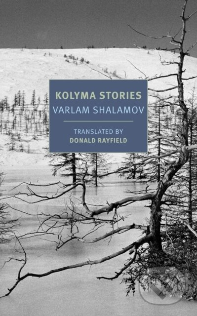 Kniha: Kolyma Stories (Donald Rayfield a Varlam Shalamov). , 2018 Kniha: Kolyma Stories (Donald Rayfield a Varlam Shalamov). , 2018