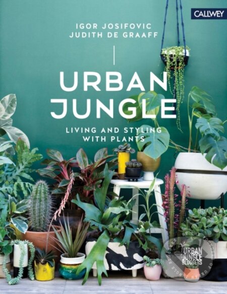 Kniha: Urban Jungle: Living and Styling with Plants (Igor Josifovic a Judith De Graaff). Georg Callwey, 2018 Kniha: Urban Jungle: Living and Styling with Plants (Igor Josifovic a Judith De Graaff). Georg Callwey, 2018
