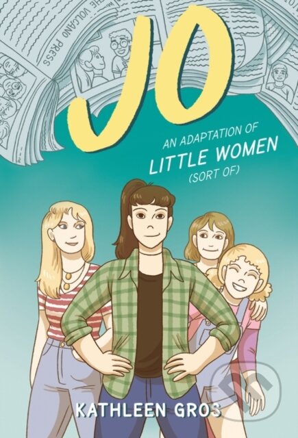 Kniha: Jo: An Adaptation of Little Women (Sort Of) (Kathleen Gros). Quill Tree Books, 2020 Kniha: Jo: An Adaptation of Little Women (Sort Of) (Kathleen Gros). Quill Tree Books, 2020