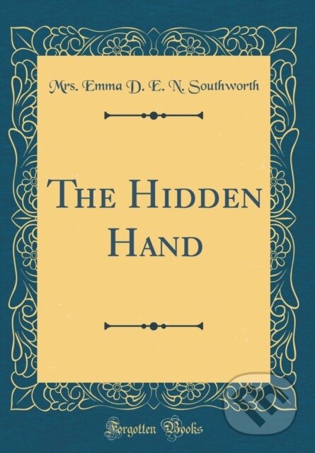 Kniha: Hidden Hand (Mrs. Emma D. E. N. Southworth). Forgotten Books, 2018 Kniha: Hidden Hand (Mrs. Emma D. E. N. Southworth). Forgotten Books, 2018