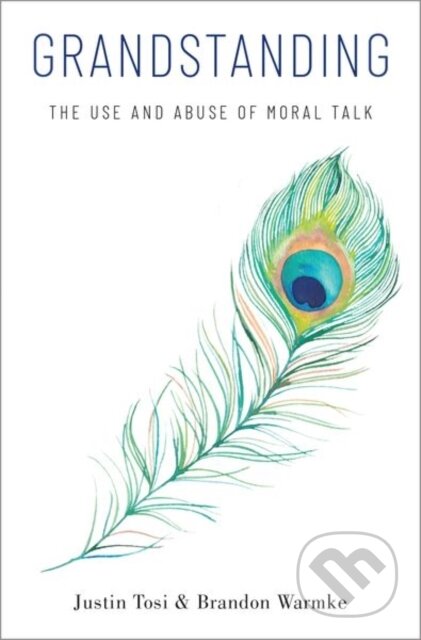 Kniha: Grandstanding (Brandon Warmke a Justin Tosi). Oxford University Press, 2020 Kniha: Grandstanding (Brandon Warmke a Justin Tosi). Oxford University Press, 2020