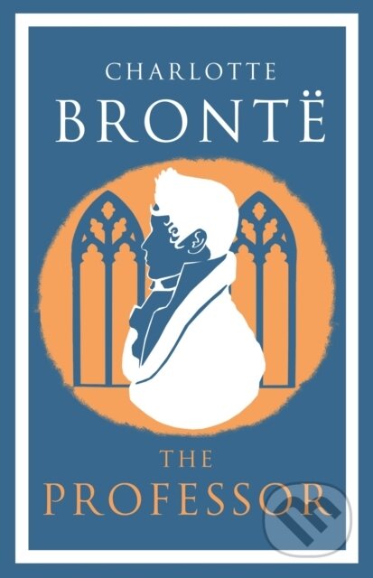 Kniha: The Professor (Charlotte Bronte). Alma Classics, 2018 Kniha: The Professor (Charlotte Bronte). Alma Classics, 2018