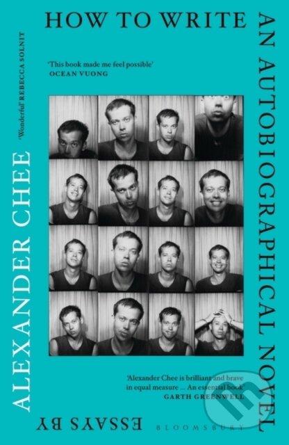 Kniha: How to Write an Autobiographical Novel (Alexander Chee). Bloomsbury, 2018 Kniha: How to Write an Autobiographical Novel (Alexander Chee). Bloomsbury, 2018