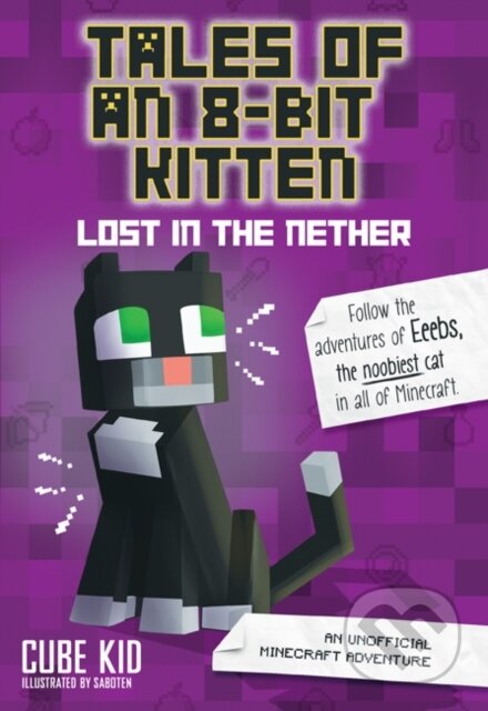 Kniha: Tales of an 8-Bit Kitten: Lost in the Nether (Cube Kid). Andrews McMeel, 2018 Kniha: Tales of an 8-Bit Kitten: Lost in the Nether (Cube Kid). Andrews McMeel, 2018