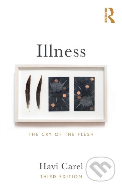 Kniha: Illness (Havi Carel). Routledge, 2018 Kniha: Illness (Havi Carel). Routledge, 2018