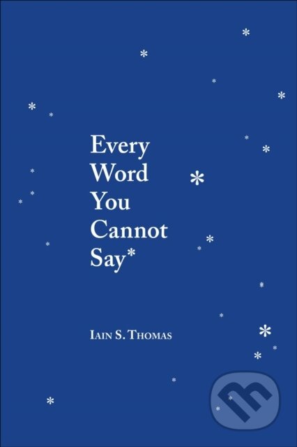 Kniha: Every Word You Cannot Say (Iain S. Thomas). Andrews McMeel, 2019 Kniha: Every Word You Cannot Say (Iain S. Thomas). Andrews McMeel, 2019