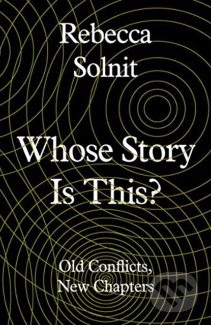 Kniha: Whose Story Is This? (Rebecca Solnit). Granta Books, 2019 Kniha: Whose Story Is This? (Rebecca Solnit). Granta Books, 2019