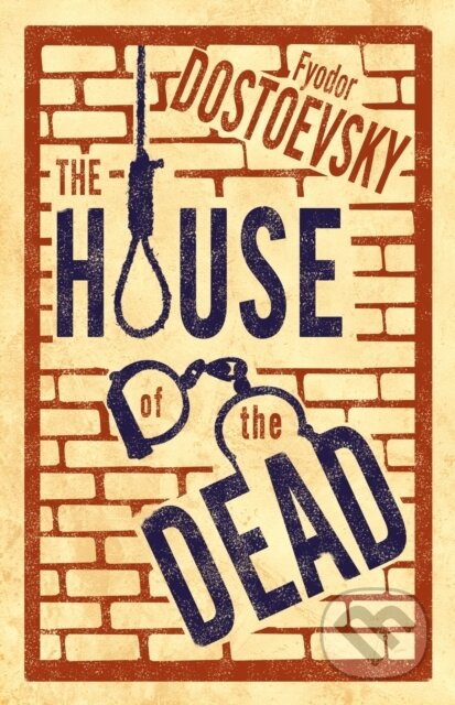 Kniha: The House of the Dead: New Translation (Fyodor Dostoevsky). Alma Classics, 2018 Kniha: The House of the Dead: New Translation (Fyodor Dostoevsky). Alma Classics, 2018