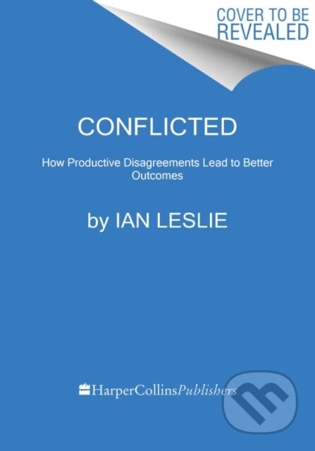 Kniha: Conflicted (Ian Leslie). Harper Business, 2021 Kniha: Conflicted (Ian Leslie). Harper Business, 2021
