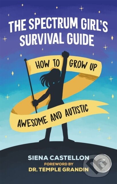 Kniha: The Spectrum Girl's Survival Guide (Siena Castellon). Jessica Kingsley, 2020 Kniha: The Spectrum Girl's Survival Guide (Siena Castellon). Jessica Kingsley, 2020