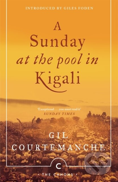 Kniha: A Sunday At The Pool In Kigali (Gil Courtemanche). Canongate Books, 2018 Kniha: A Sunday At The Pool In Kigali (Gil Courtemanche). Canongate Books, 2018